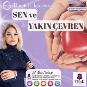 Theta Healing Sen ve Yakın Çevren