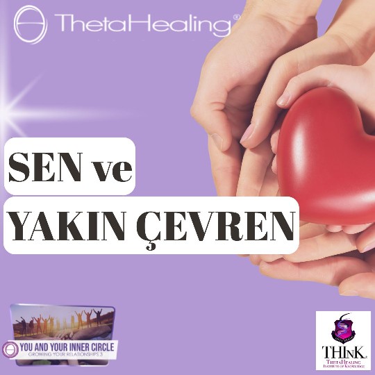 ThetaHealing “Sen Ve Yakın Çevren”