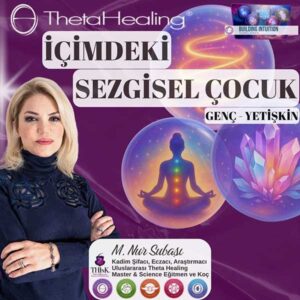 Theta Healing İçimdeki Sezgisel Çocuk Genç Yetişkin