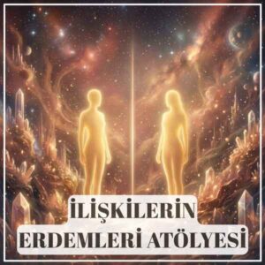 İlişkilerin Erdemleri Atölyesi